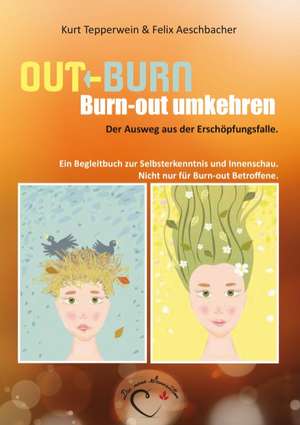 Out-Burn, Burn-out umkehren. Der Ausweg aus der Erschöpfungsfalle. de Kurt Tepperwein