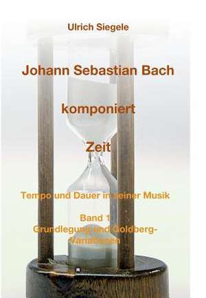 Johann Sebastian Bach Komponiert Zeit: Korper de Ulrich Siegele