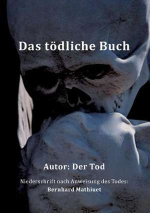 Das Todliche Buch: Korper de Bernhard Mathiuet