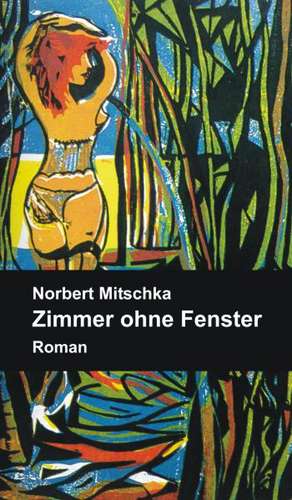 Zimmer Ohne Fenster: Korper de Norbert Mitschka