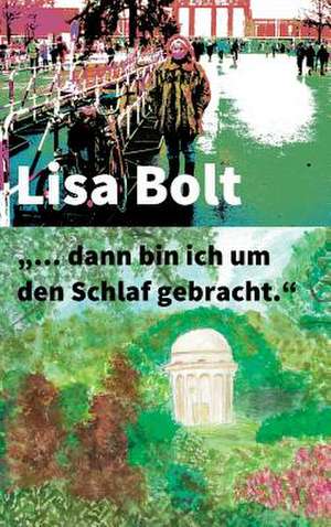 ... Dann Bin Ich Um Den Schlaf Gebracht.": Korper de Lisa Bolt