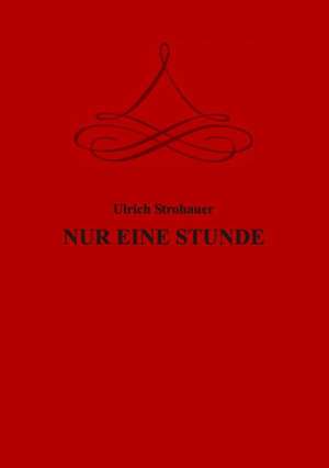 Nur Eine Stunde: Korper de Ulrich Strohauer