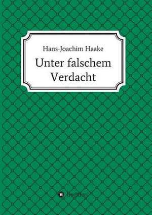 Unter Falschem Verdacht: Korper de Hans-Joachim Haake