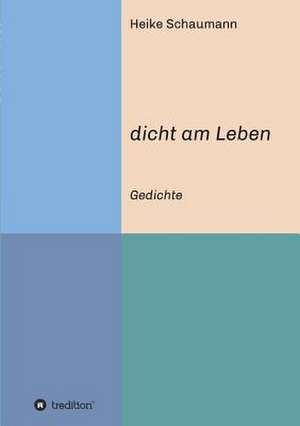 Dicht Am Leben: Wie Ich Meine Chronischen Krankheiten, Konflikte Und Krisen Heilte Und Meine Kuhnsten Traume Ubertraf de Heike Schaumann