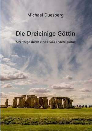 Die Dreieinige Gottin: Wie Ich Meine Chronischen Krankheiten, Konflikte Und Krisen Heilte Und Meine Kuhnsten Traume Ubertraf de Michael Duesberg