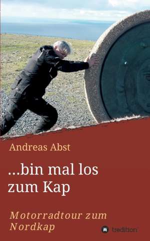 ...Bin Mal Los Zum Kap: Hamburg - Schanghai - Hamburg de Andreas Abst