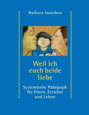 Weil Ich Euch Beide Liebe: Hamburg - Schanghai - Hamburg de Barbara Innecken