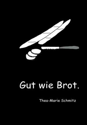 Gut Wie Brot.: Hamburg - Schanghai - Hamburg de Thea-Marie Schmitz