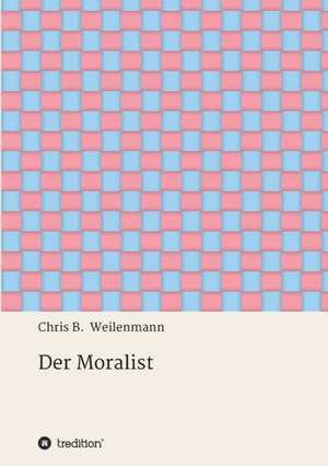 Der Moralist de Chris B. Weilenmann