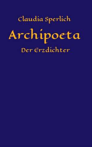 Archipoeta de Claudia Sperlich