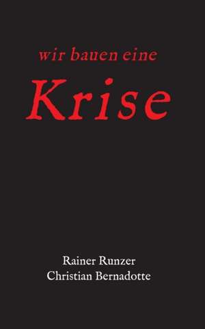 Wir Bauen Eine Krise: Hamburg - Schanghai - Hamburg de Rainer Runzer