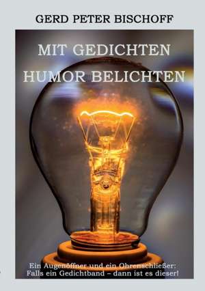 Mit Gedichten Humor Belichten: Die Monde Aber Sprachen de Gerd Peter Bischoff