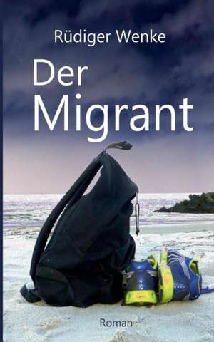 Der Migrant de Rüdiger Wenke