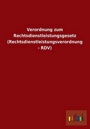 Verordnung zum Rechtsdienstleistungsgesetz (Rechtsdienstleistungsverordnung - RDV) de Ohne Autor