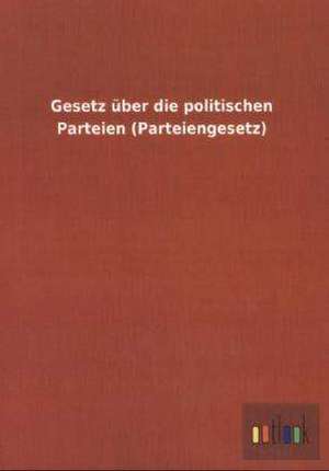 Gesetz über die politischen Parteien (Parteiengesetz) de Ohne Autor