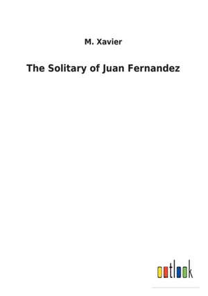 The Solitary of Juan Fernandez de M. Xavier