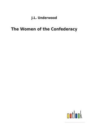 The Women of the Confederacy de J. L. Underwood