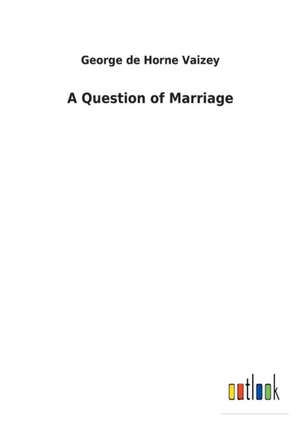 A Question of Marriage de George de Horne Vaizey