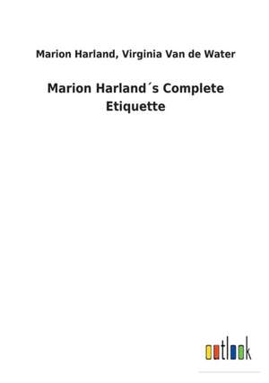 Marion Harland´s Complete Etiquette de Marion van de Water Harland