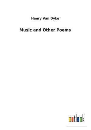 Music and Other Poems de Henry Van Dyke