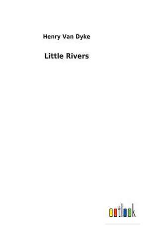 Little Rivers de Van Dyke, Henry