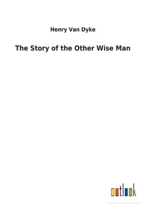 The Story of the Other Wise Man de Henry Van Dyke