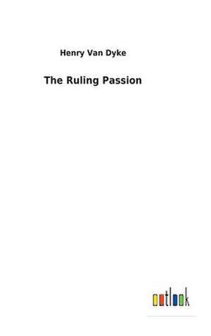 The Ruling Passion de Van Dyke, Henry