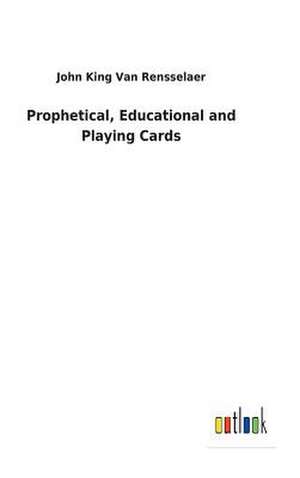 Prophetical, Educational and Playing Cards de Van Rensselaer, John King