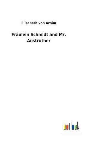 Fraulein Schmidt and Mr. Anstruther de Von Arnim, Elisabeth