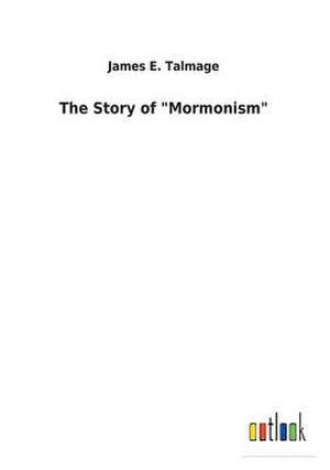 The Story of "Mormonism" de James E. Talmage