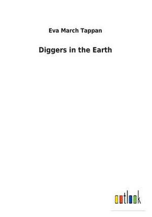 Diggers in the Earth de Eva March Tappan