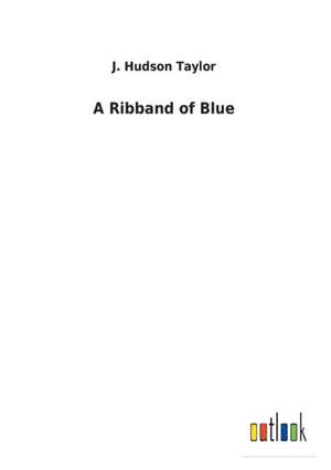 A Ribband of Blue de J. Hudson Taylor