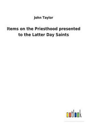 Items on the Priesthood presented to the Latter Day Saints de John Taylor