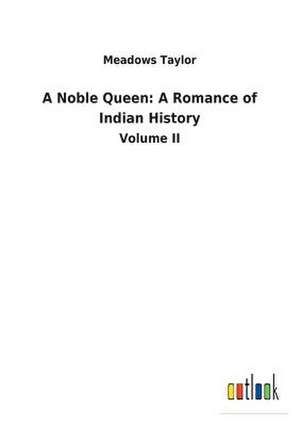 A Noble Queen: A Romance of Indian History de Meadows Taylor