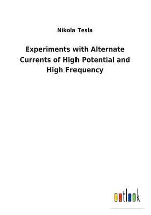 Experiments with Alternate Currents of High Potential and High Frequency de Nikola Tesla