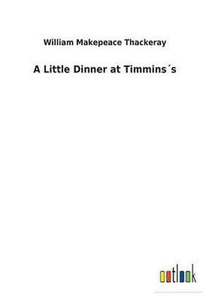 A Little Dinner at Timmins´s de William Makepeace Thackeray