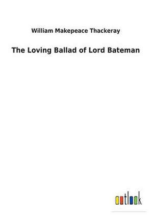 The Loving Ballad of Lord Bateman de William Makepeace Thackeray