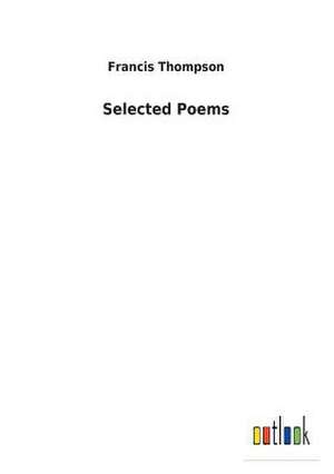 Selected Poems de Francis Thompson