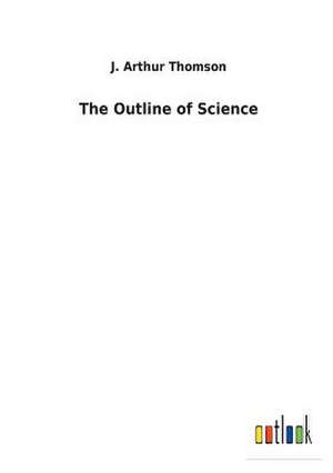 The Outline of Science de J. Arthur Thomson