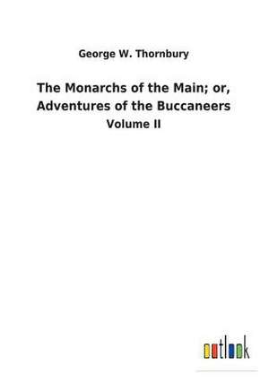 The Monarchs of the Main; Or, Adventures of the Buccaneers de George W. Thornbury