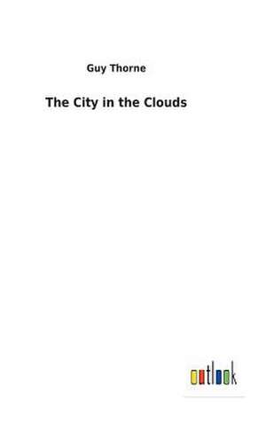 The City in the Clouds de Guy Thorne