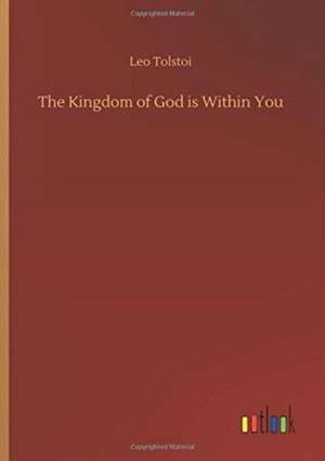 The Kingdom of God is Within You de Leo Tolstoi