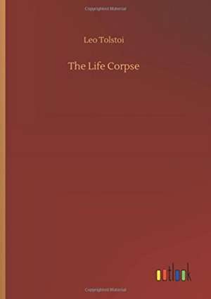 The Life Corpse de Leo Tolstoi