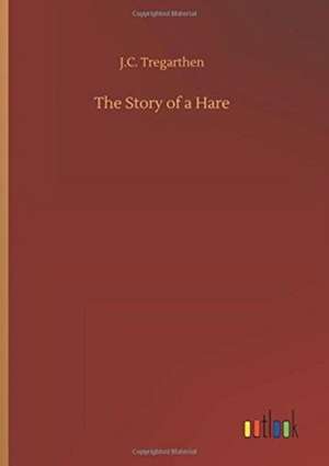 The Story of a Hare de J. C. Tregarthen