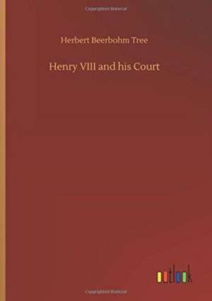 Henry VIII and his Court de Herbert Beerbohm Tree