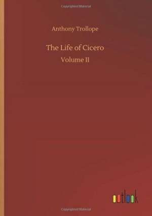 The Life of Cicero de Anthony Trollope