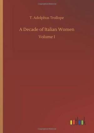 A Decade of Italian Women de T. Adolphus Trollope