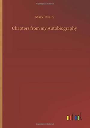 Chapters from my Autobiography de Mark Twain