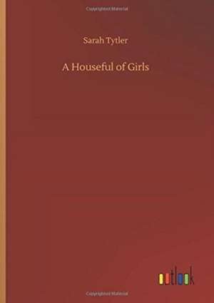 A Houseful of Girls de Sarah Tytler