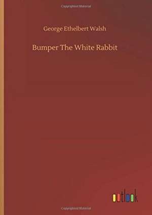 Bumper The White Rabbit de George Ethelbert Walsh